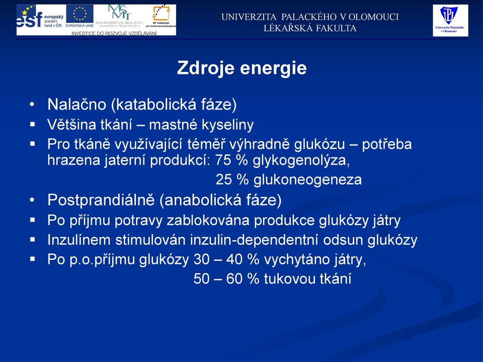 Postprandiálně (anabolická fáze) Po příjmu potravy zablokována produkce glukózy játry Inzulínem