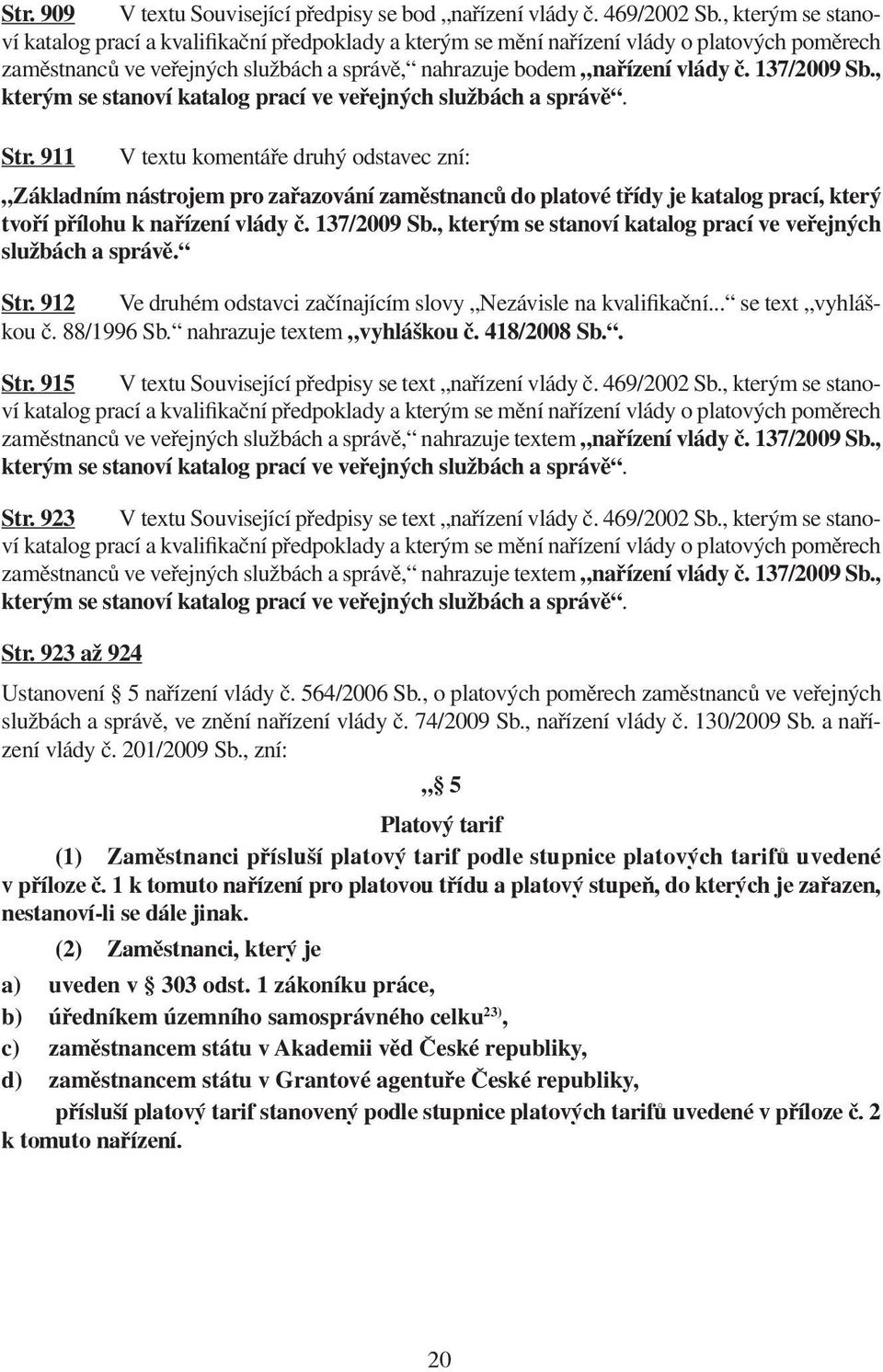 137/2009 Sb., kterým se stanoví katalog prací ve veřejných službách a správě. Str.