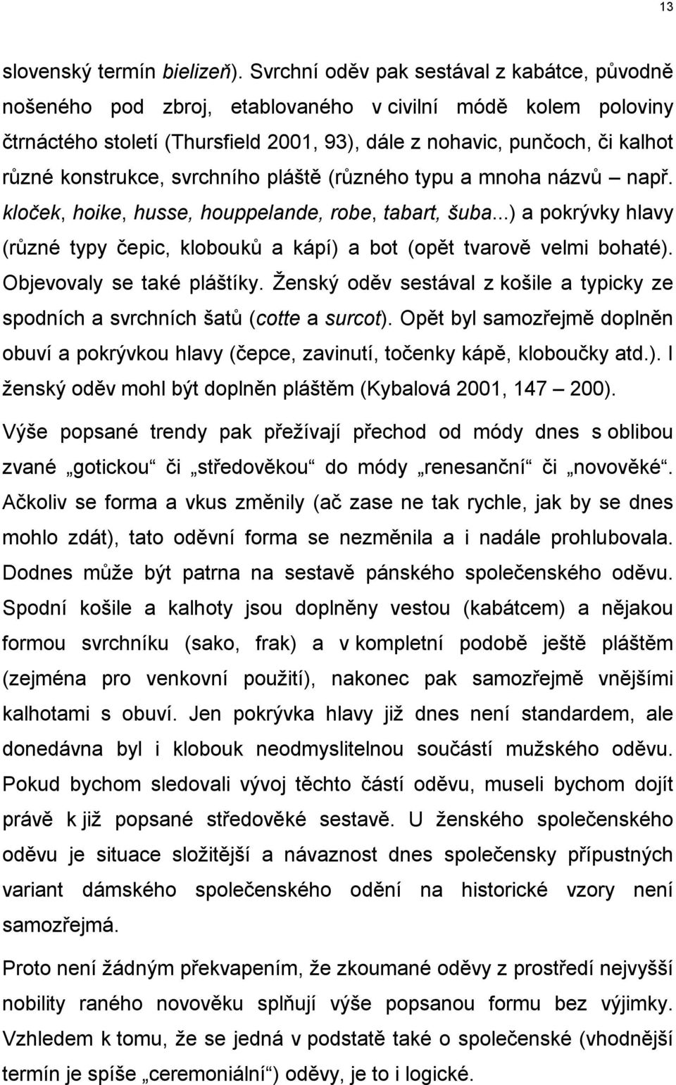 konstrukce, svrchního pláště (různého typu a mnoha názvů např. kloček, hoike, husse, houppelande, robe, tabart, šuba.