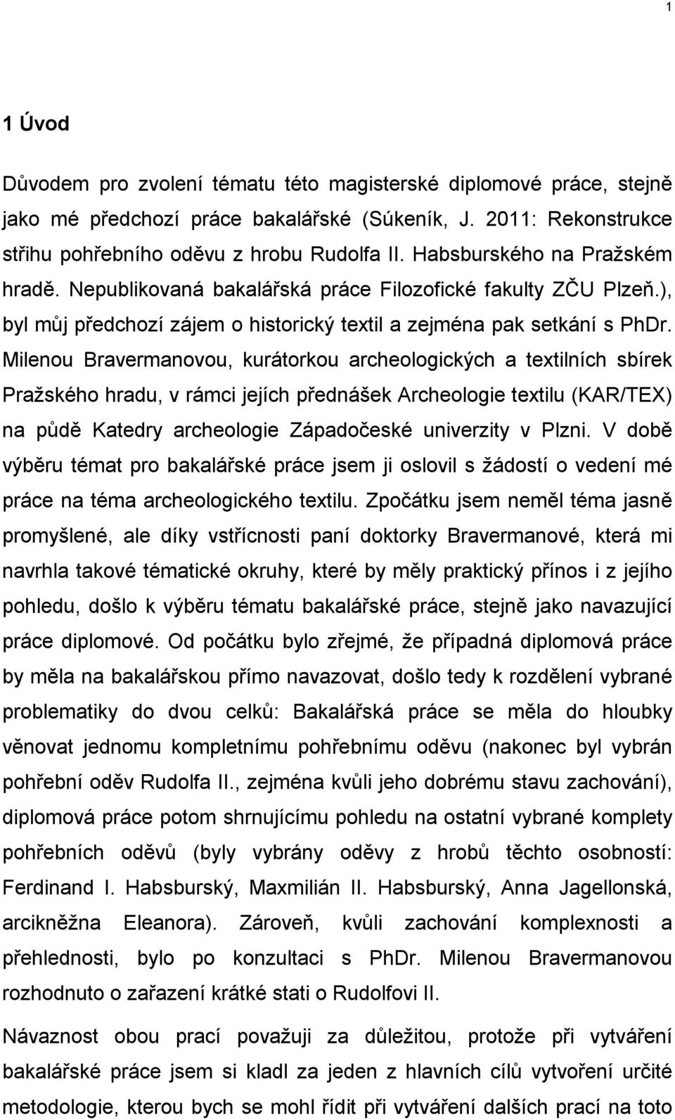 Milenou Bravermanovou, kurátorkou archeologických a textilních sbírek Pražského hradu, v rámci jejích přednášek Archeologie textilu (KAR/TEX) na půdě Katedry archeologie Západočeské univerzity v