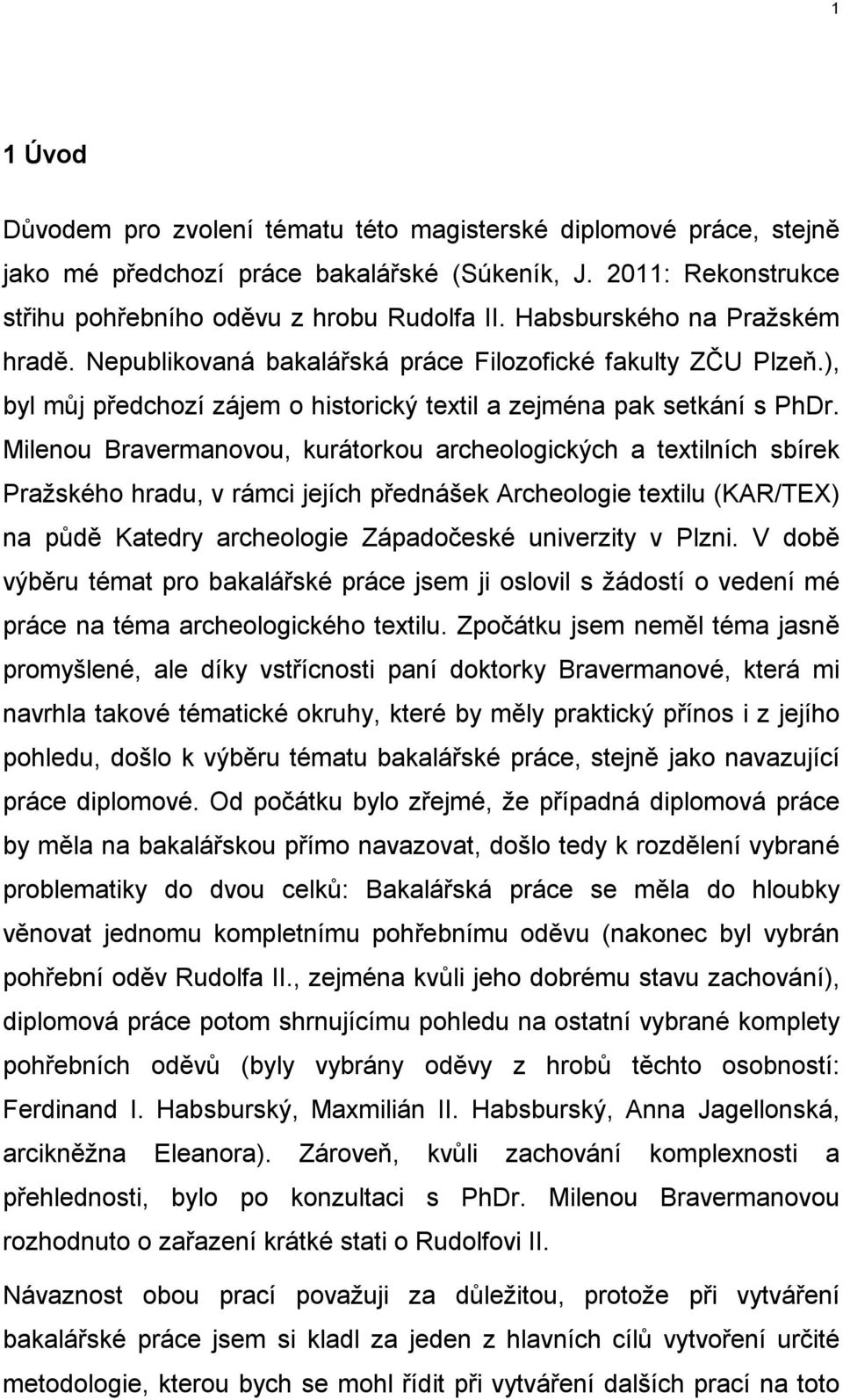 Milenou Bravermanovou, kurátorkou archeologických a textilních sbírek Pražského hradu, v rámci jejích přednášek Archeologie textilu (KAR/TEX) na půdě Katedry archeologie Západočeské univerzity v