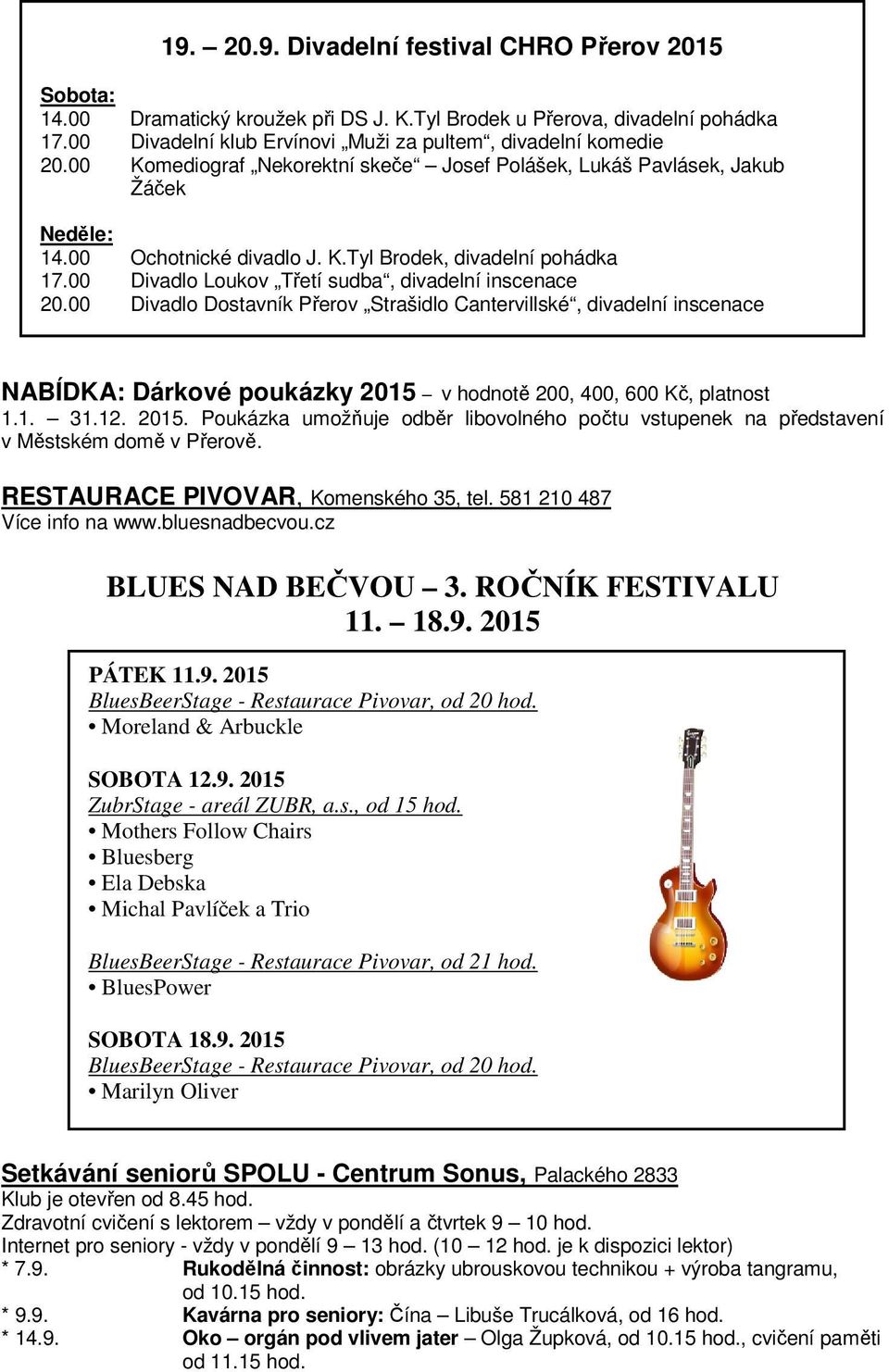 00 Divadlo Dostavník Přerov Strašidlo Cantervillské, divadelní inscenace NABÍDKA: Dárkové poukázky 2015 v hodnotě 200, 400, 600 Kč, platnost 1.1. 31.12. 2015. Poukázka umožňuje odběr libovolného počtu vstupenek na představení v Městském domě v Přerově.