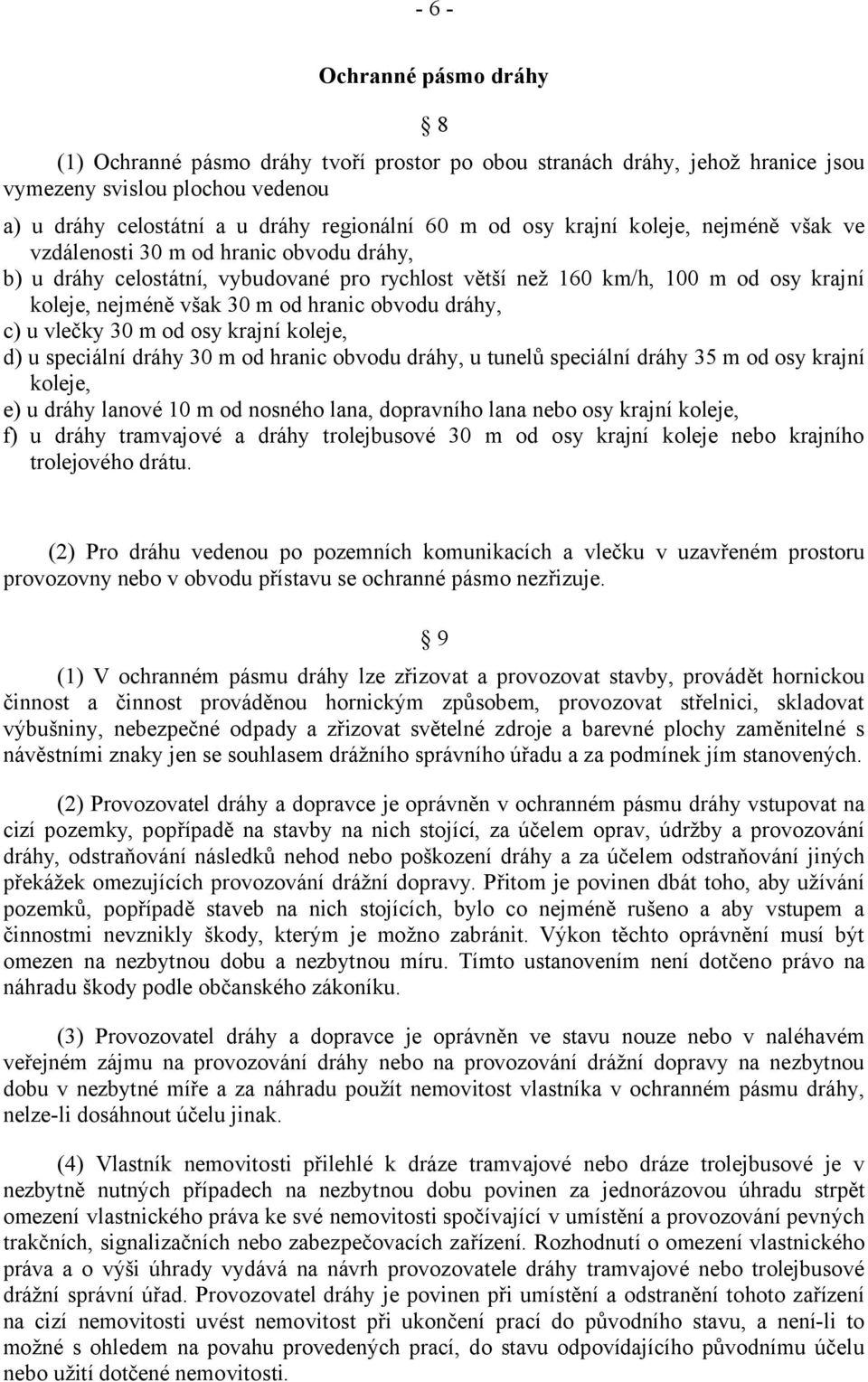 obvodu dráhy, c) u vlečky 30 m od osy krajní koleje, d) u speciální dráhy 30 m od hranic obvodu dráhy, u tunelů speciální dráhy 35 m od osy krajní koleje, e) u dráhy lanové 10 m od nosného lana,