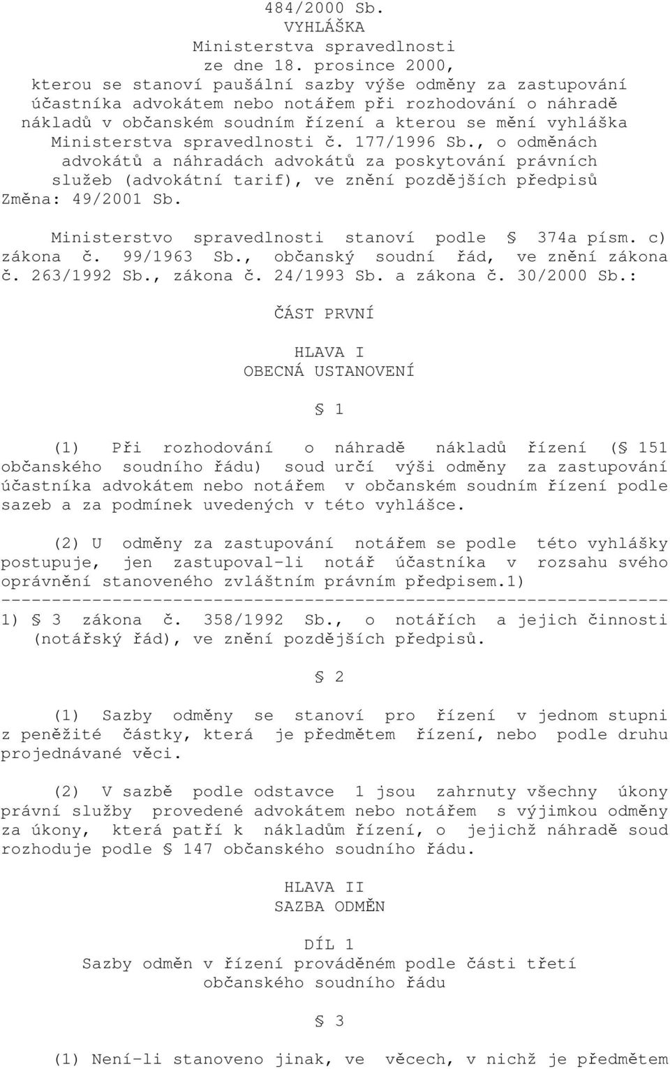 Ministerstva spravedlnosti č. 177/1996 Sb., o odměnách advokátů a náhradách advokátů za poskytování právních služeb (advokátní tarif), ve znění pozdějších předpisů Změna: 49/2001 Sb.