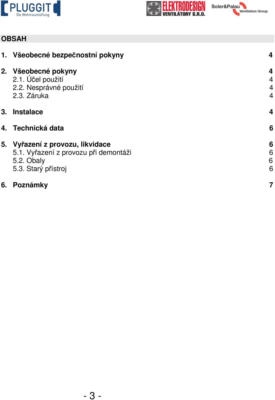 Technická data 6 5. Vyřazení z provozu, likvidace 6 5.1.