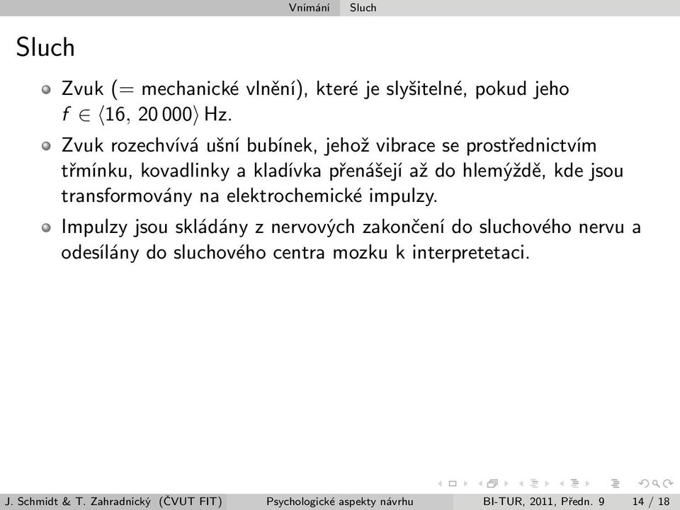 kde jsou transformovány na elektrochemické impulzy.