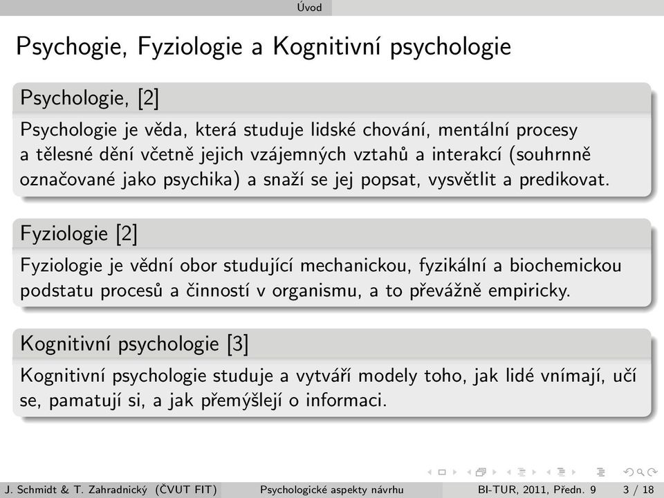 Fyziologie [2] Fyziologie je vědní obor studující mechanickou, fyzikální a biochemickou podstatu procesů a činností v organismu, a to převážně empiricky.