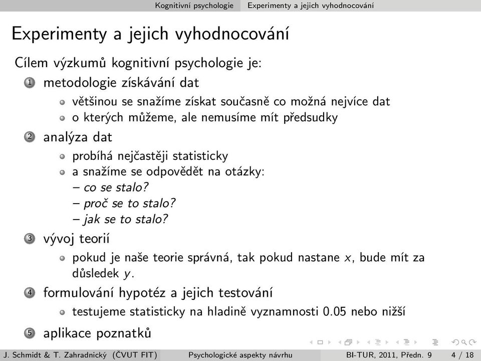 stalo? proč se to stalo? jak se to stalo? 3 vývoj teorií pokud je naše teorie správná, tak pokud nastane x, bude mít za důsledek y.