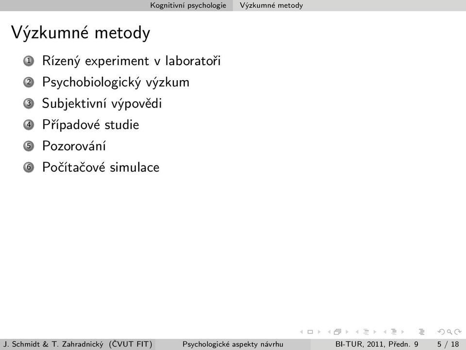 výpovědi 4 Případové studie 5 Pozorování 6 Počítačové simulace J.