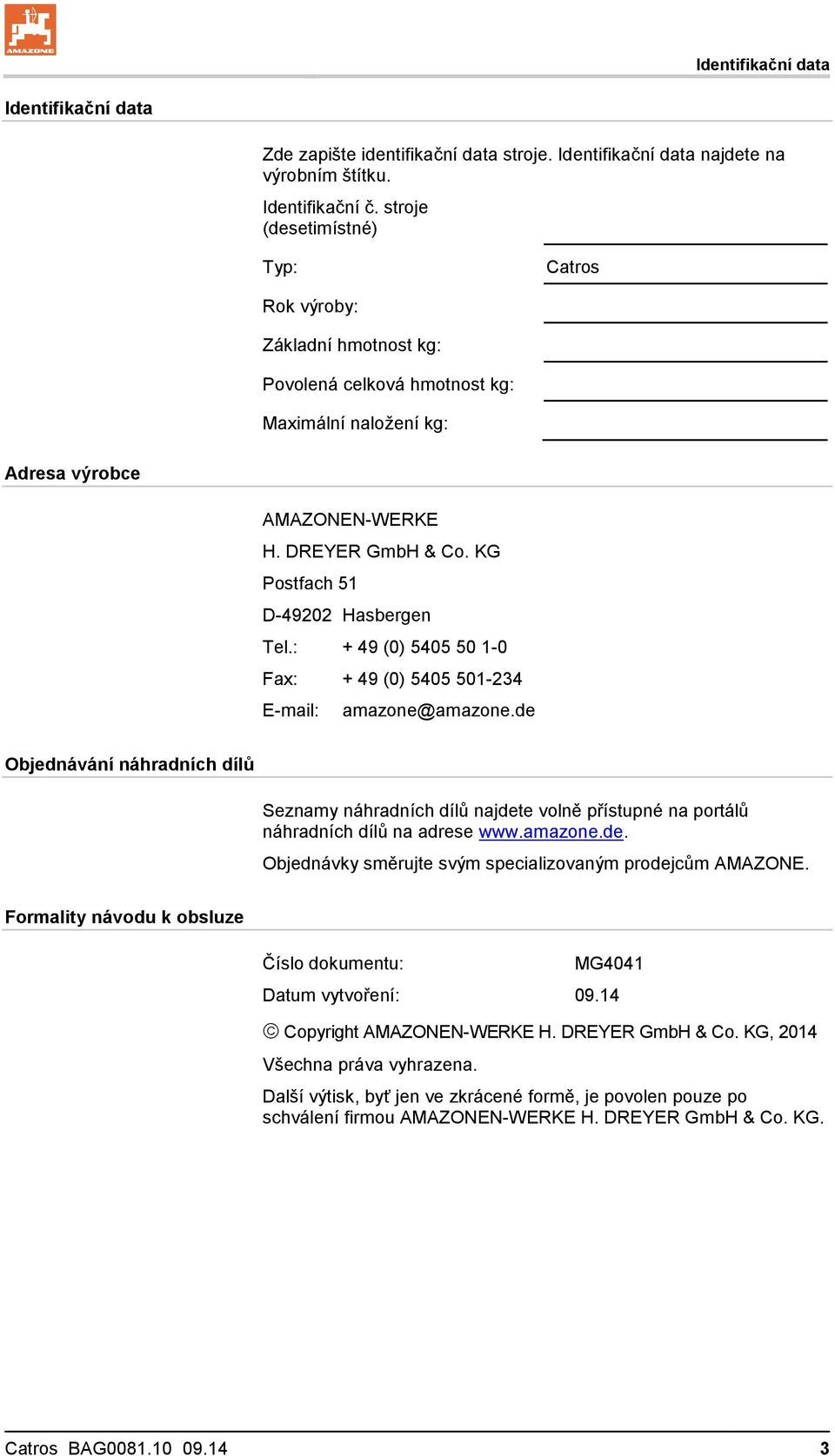 KG Postfach 51 D-49202 Hasbergen Tel.: + 49 (0) 5405 50 1-0 Fax: + 49 (0) 5405 501-234 E-mail: amazone@amazone.