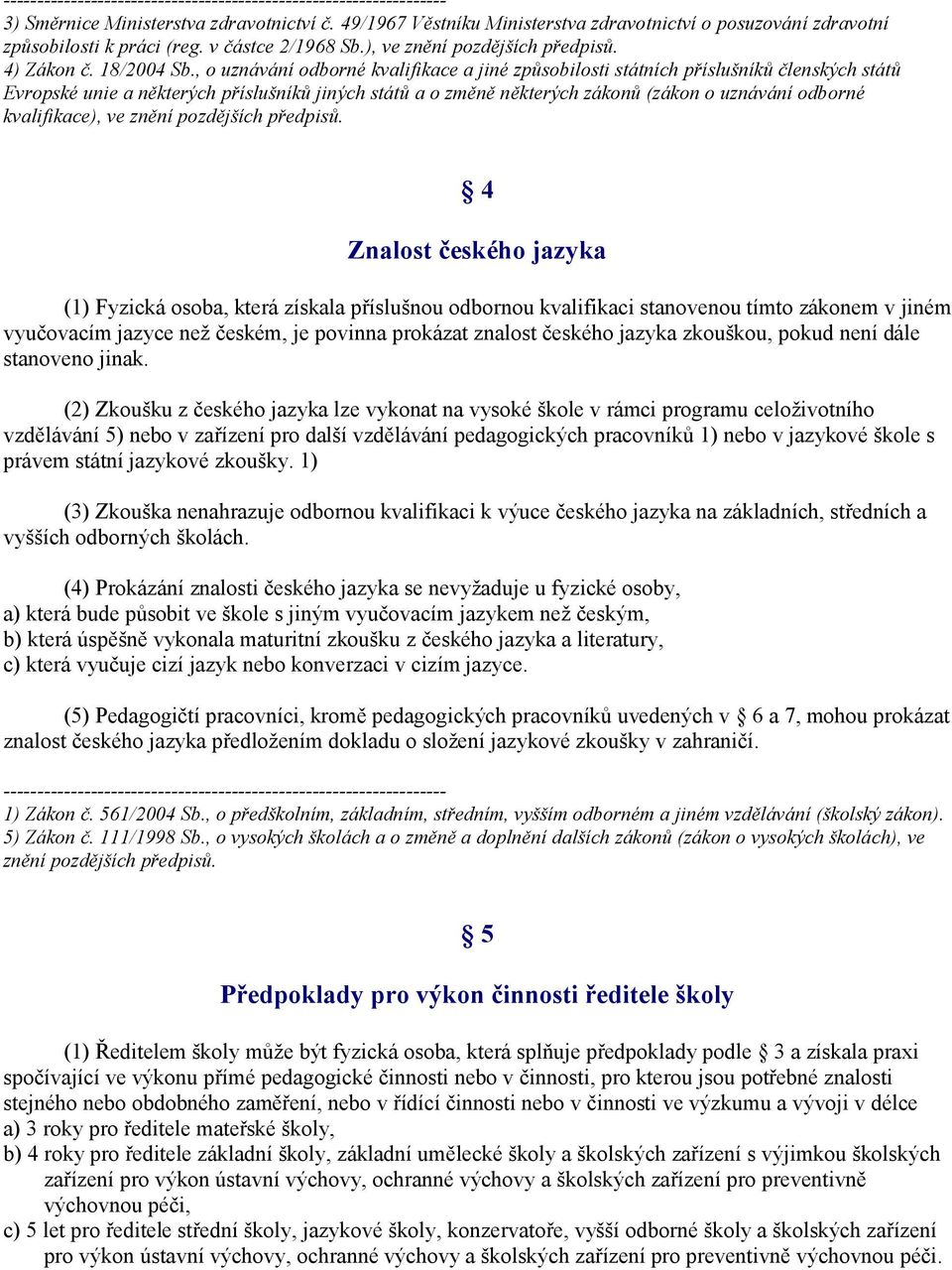 , o uznávání odborné kvalifikace a jiné způsobilosti státních příslušníků členských států Evropské unie a některých příslušníků jiných států a o změně některých zákonů (zákon o uznávání odborné