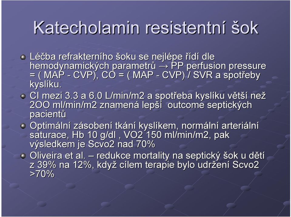 0 L/min/m2 a spotřeba kyslíku ku většív než 2OO ml/min/m2 znamená lepší outcome septických pacientů Optimáln lní zásobení tkání kyslíkem,