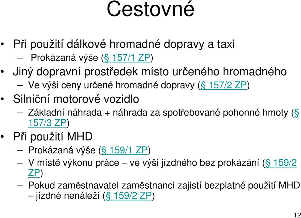 náhrada za spotřebované pohonné hmoty ( 157/3 ZP) Při použití MHD Prokázaná výše ( 159/1 ZP) V místě výkonu práce ve