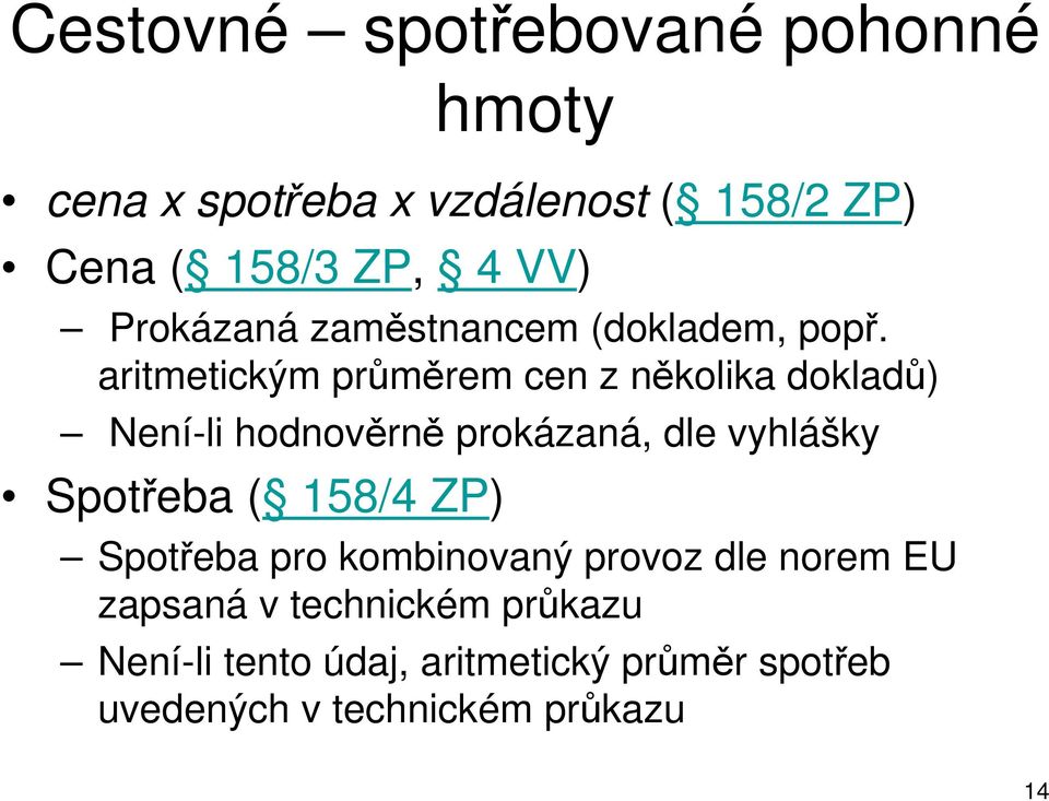 aritmetickým průměrem cen z několika dokladů) Není-li hodnověrně prokázaná, dle vyhlášky Spotřeba (