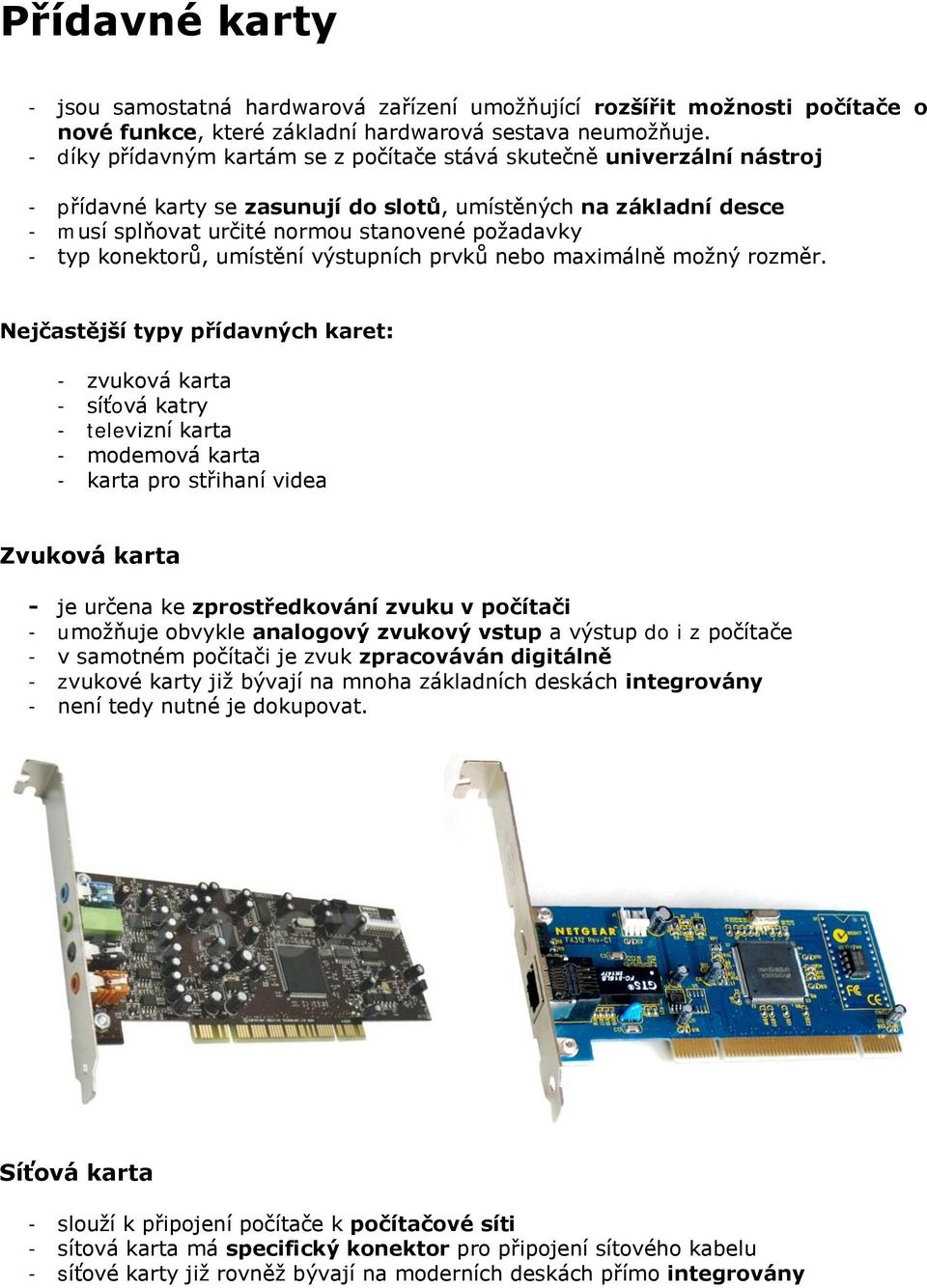 konektorů, umístění výstupních prvků nebo maximálně možný rozměr.