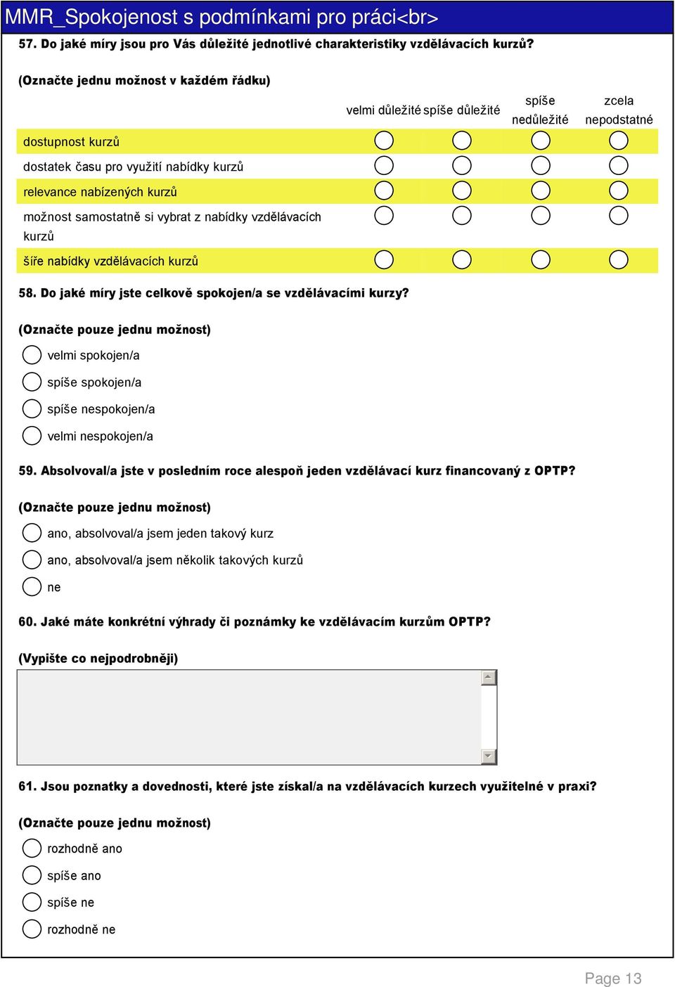 samostatně si vybrat z nabídky vzdělávacích kurzů šíře nabídky vzdělávacích kurzů 8. Do jaké míry jste celkově spokojen/a se vzdělávacími kurzy? 9.