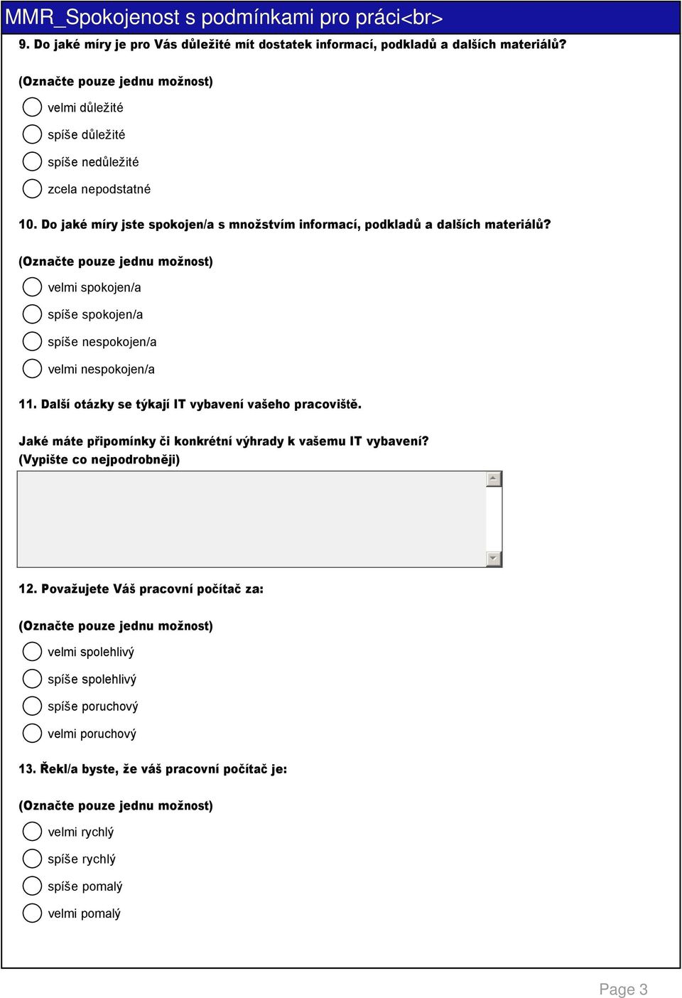 Do jaké míry jste spokojen/a s množstvím informací, podkladů a dalších materiálů? 11. Další otázky se týkají IT vybavení vašeho pracoviště.