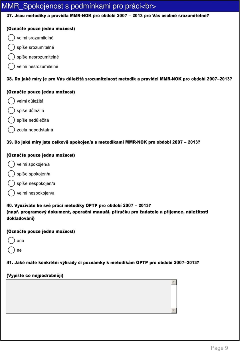 Do jaké míry jste celkově spokojen/a s metodikami MMR NOK pro období 2007 2013? 40. Využíváte ke své práci metodiky OPTP pro období 2007 2013? (např.