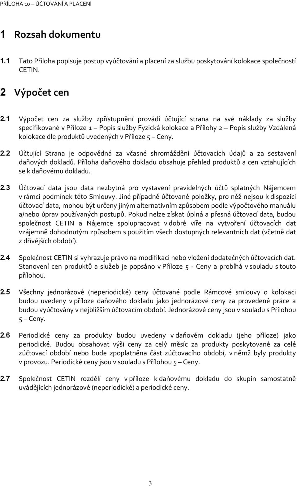 uvedených v Příloze 5 Ceny. 2.2 Účtující Strana je odpovědná za včasné shromáždění účtovacích údajů a za sestavení daňových dokladů.