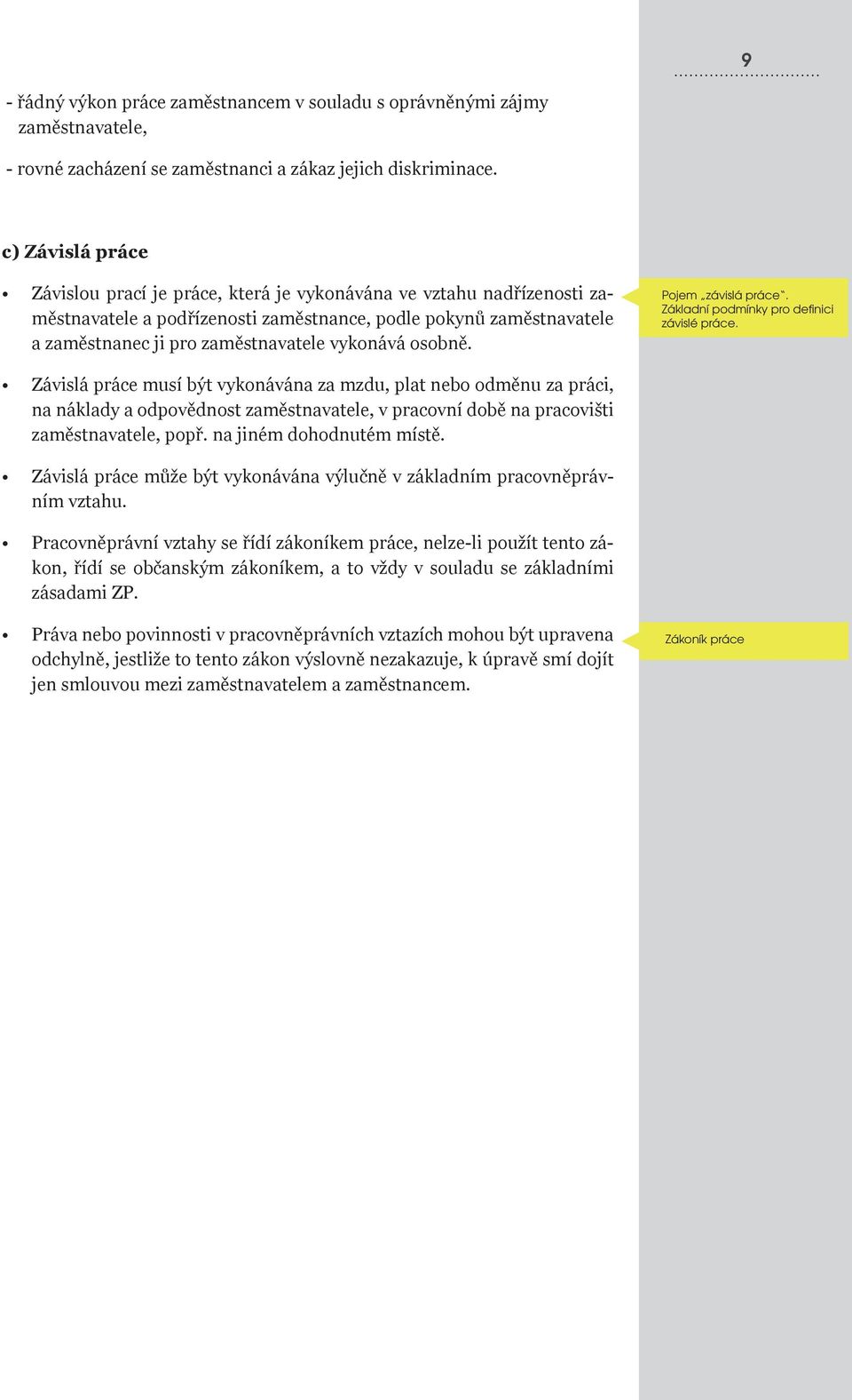 vykonává osobně. Pojem závislá práce. Základní podmínky pro definici závislé práce.