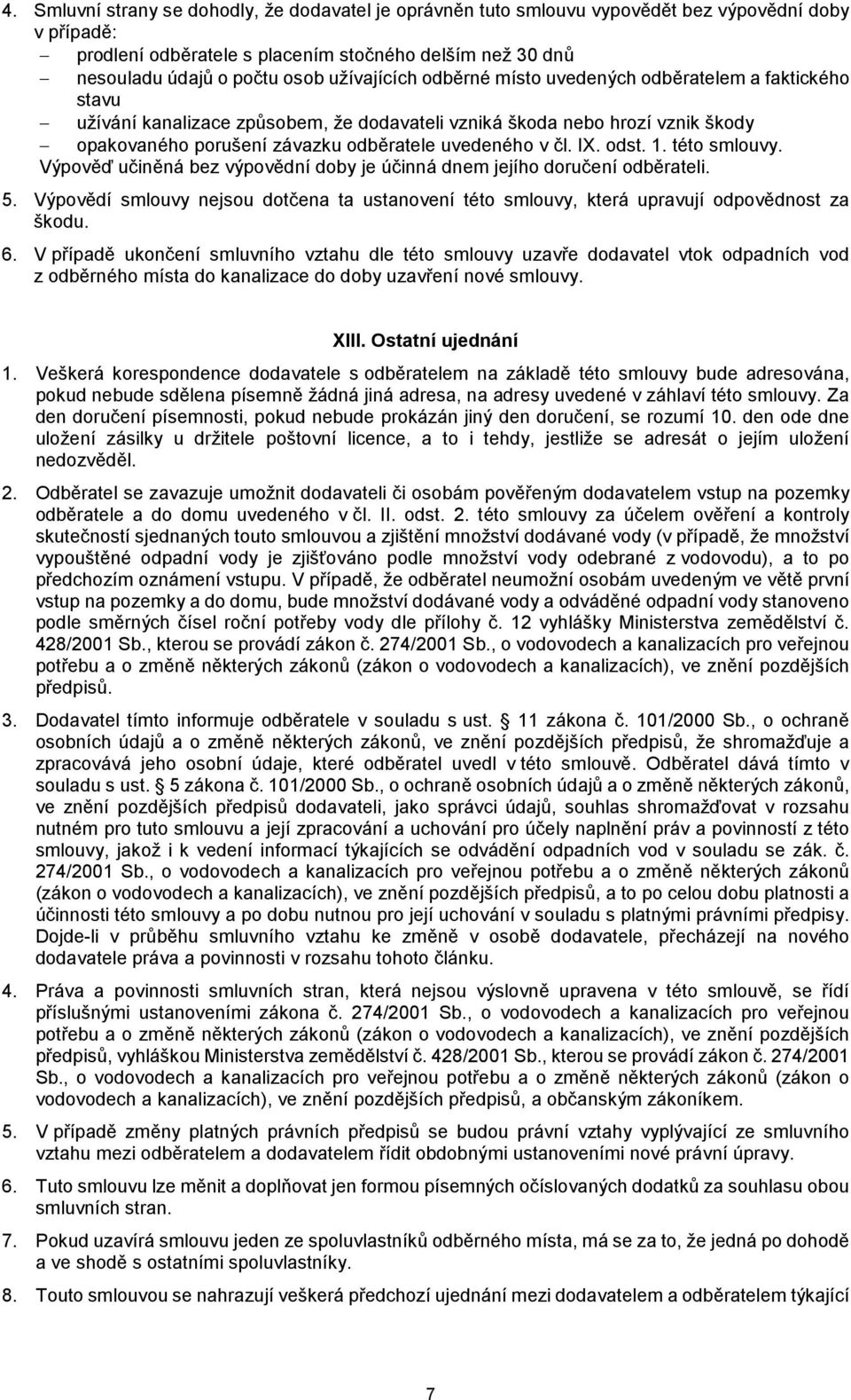 čl. IX. odst. 1. této smlouvy. Výpověď učiněná bez výpovědní doby je účinná dnem jejího doručení odběrateli. 5.