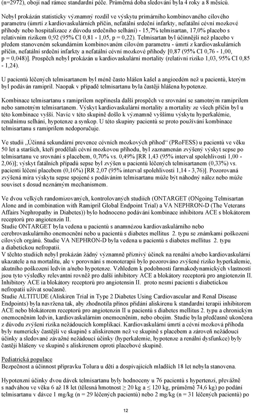 hospitalizace z důvodu srdečního selhání) - 15,7% telmisartan, 17,0% placebo s relativním rizikem 0,92 (95% CI 0,81-1,05, p = 0,22).