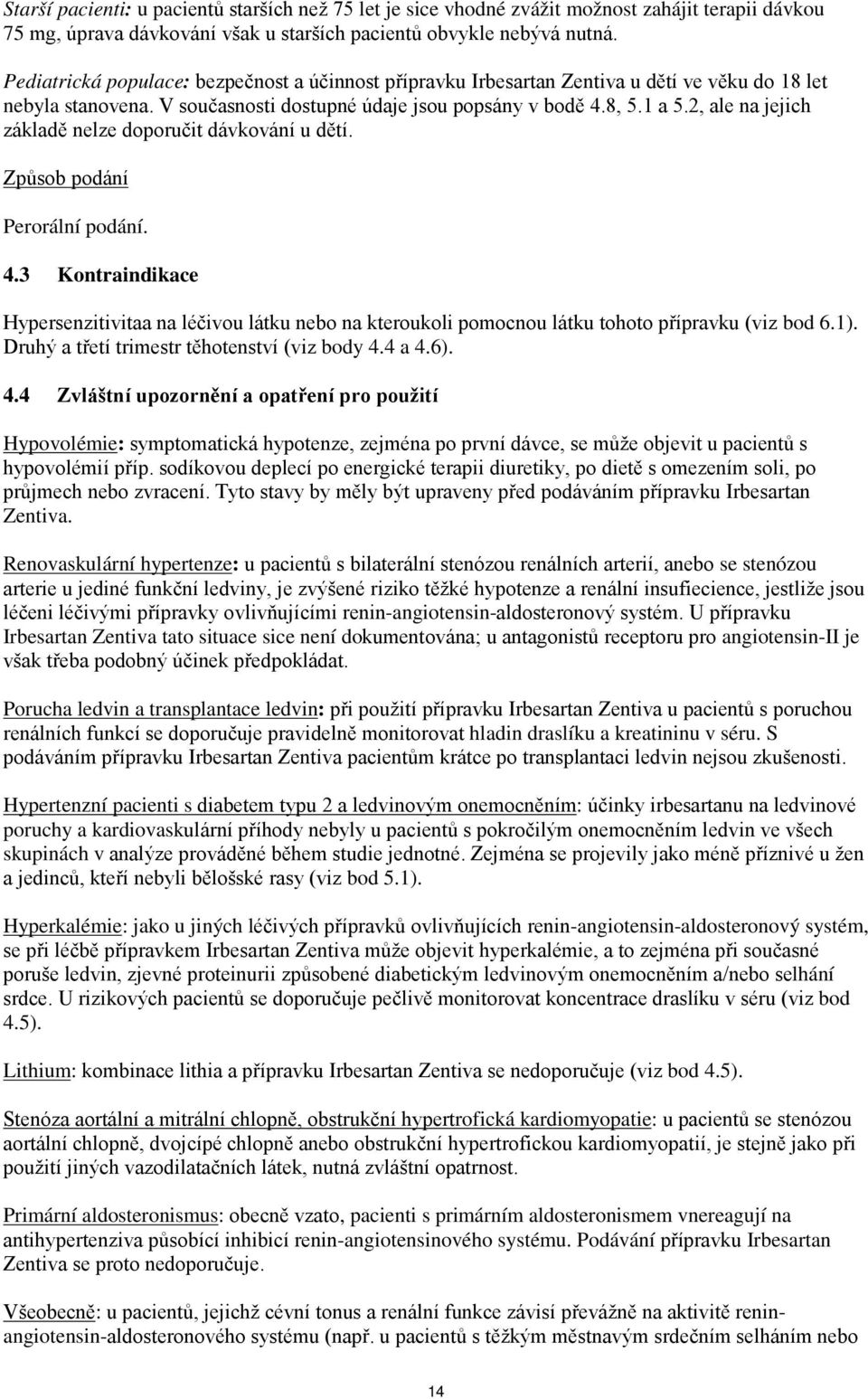 2, ale na jejich základě nelze doporučit dávkování u dětí. Způsob podání Perorální podání. 4.