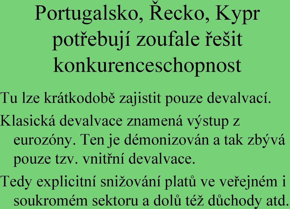 Klasická devalvace znamená výstup z eurozóny.