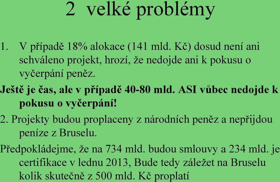 Ještě je čas, ale v případě 40-80 mld. ASI vůbec nedojde k pokusu o vyčerpání! 2.