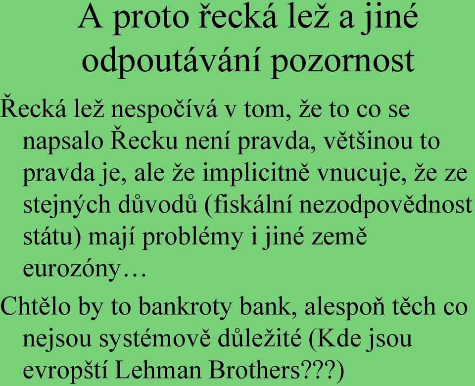 stejných důvodů (fiskální nezodpovědnost státu) mají problémy i jiné země eurozóny Chtělo