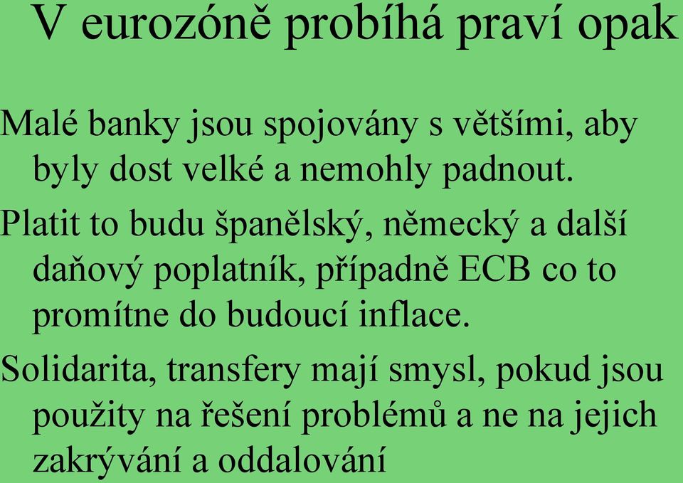 Platit to budu španělský, německý a další daňový poplatník, případně ECB co to