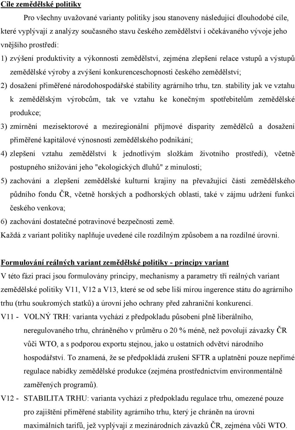 přiměřené národohospodářské stability agrárního trhu, tzn.