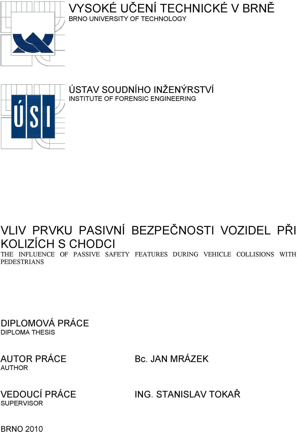 INFLUENCE OF PASSIVE SAFETY FEATURES DURING VEHICLE COLLISIONS WITH PEDESTRIANS DIPLOMOVÁ PRÁCE