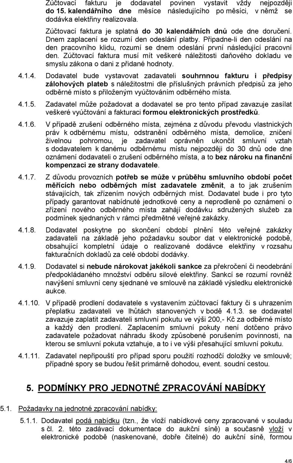 Připadne-li den odeslání na den pracovního klidu, rozumí se dnem odeslání první následující pracovní den.