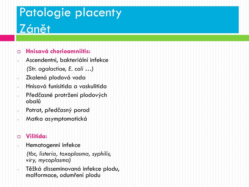 coli ) - Zkalená plodová voda - Hnisavá funisitida a vaskulitida - Předčasné protržení plodových