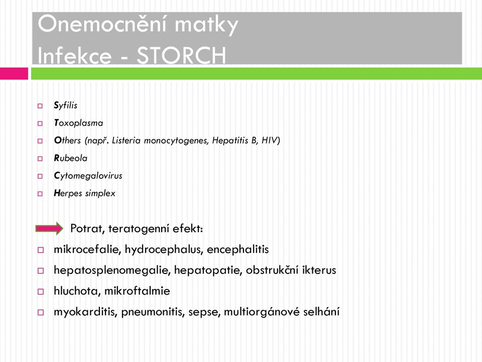 Potrat, teratogenní efekt: mikrocefalie, hydrocephalus, encephalitis