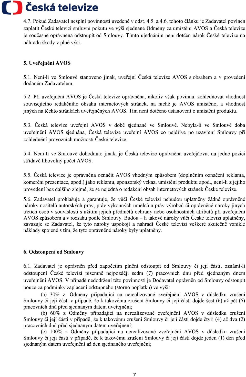 Tímto ujednáním není dotčen nárok České televize na náhradu škody v plné výši. 5. Uveřejnění AVOS 5.1.