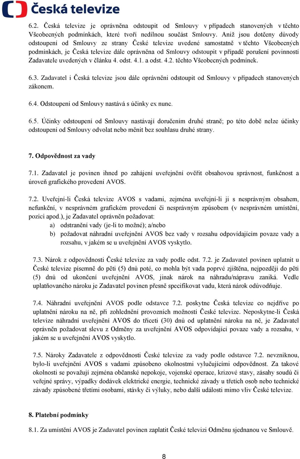 povinností Zadavatele uvedených v článku 4. odst. 4.1. a odst. 4.2. těchto Všeobecných podmínek. 6.3.