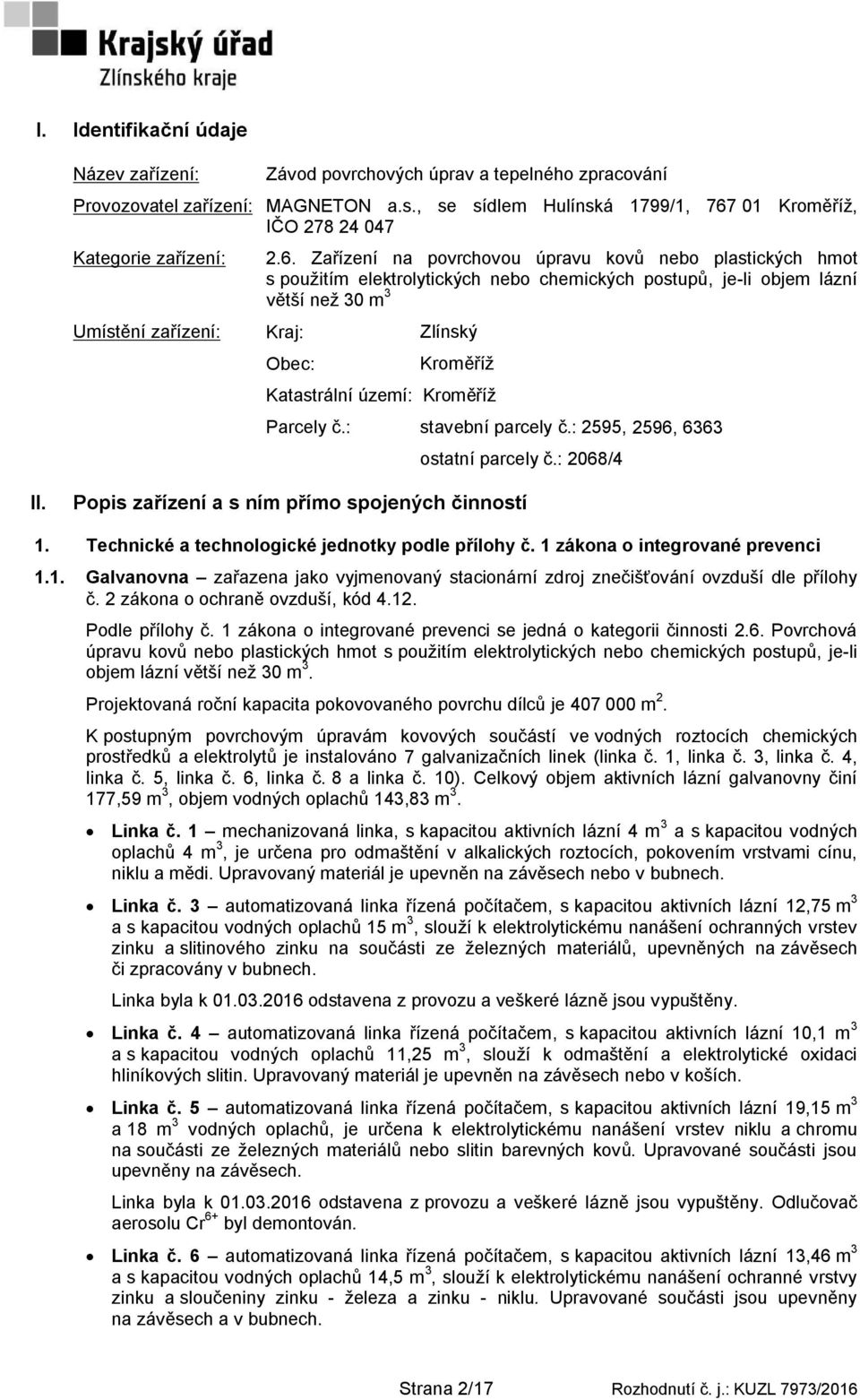 01 Kroměříž, IČO 278 24 047 Kategorie zařízení: 2.6.