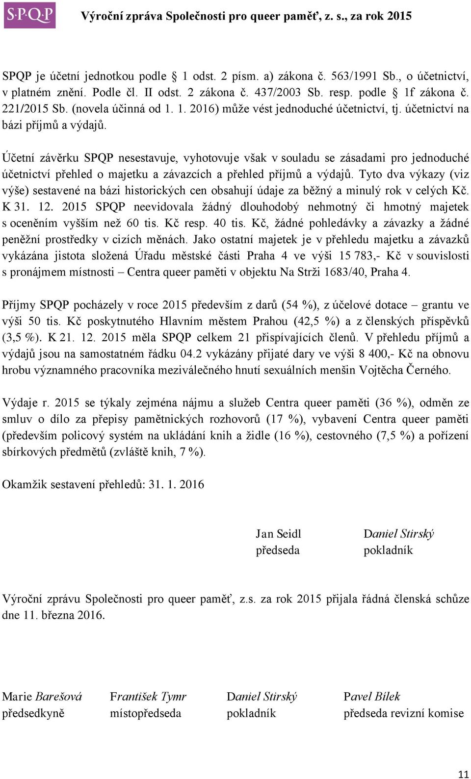 Účetní závěrku SPQP nesestavuje, vyhotovuje však v souladu se zásadami pro jednoduché účetnictví přehled o majetku a závazcích a přehled příjmů a výdajů.