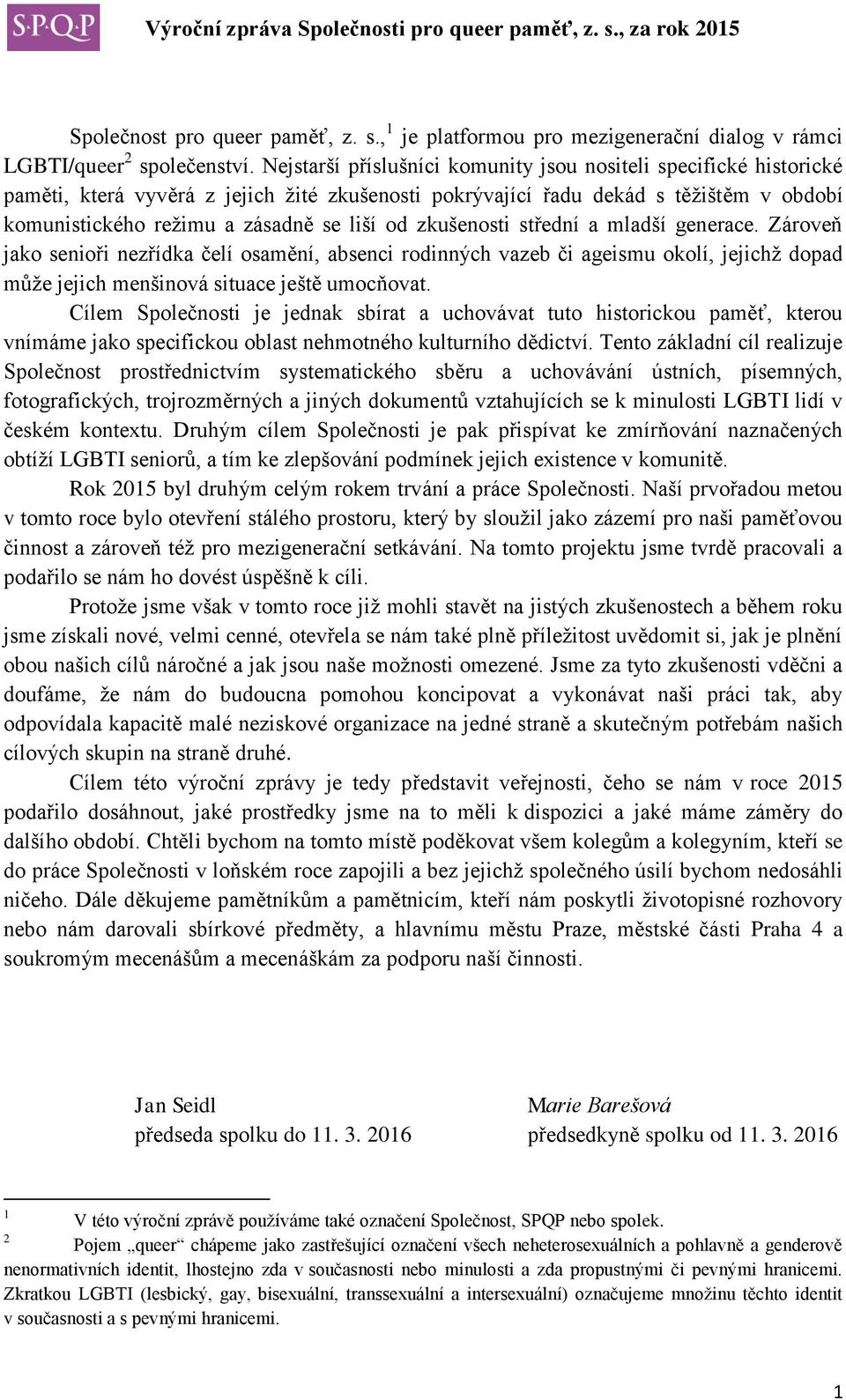 zkušenosti střední a mladší generace. Zároveň jako senioři nezřídka čelí osamění, absenci rodinných vazeb či ageismu okolí, jejichž dopad může jejich menšinová situace ještě umocňovat.