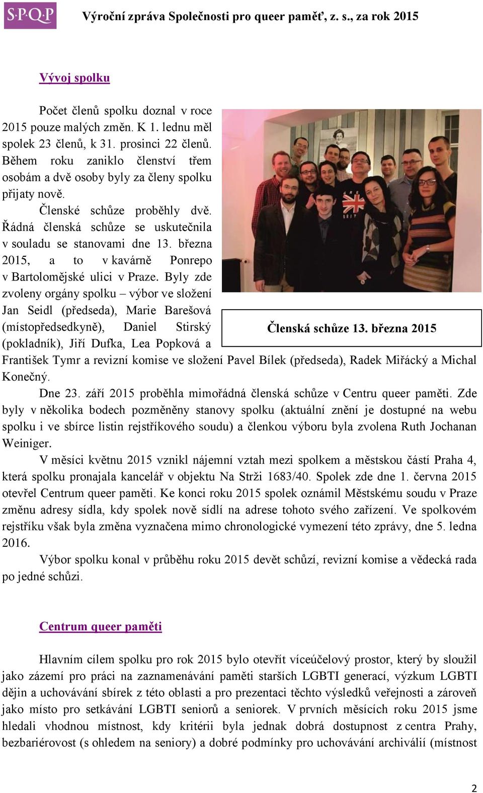března 2015, a to v kavárně Ponrepo v Bartolomějské ulici v Praze.