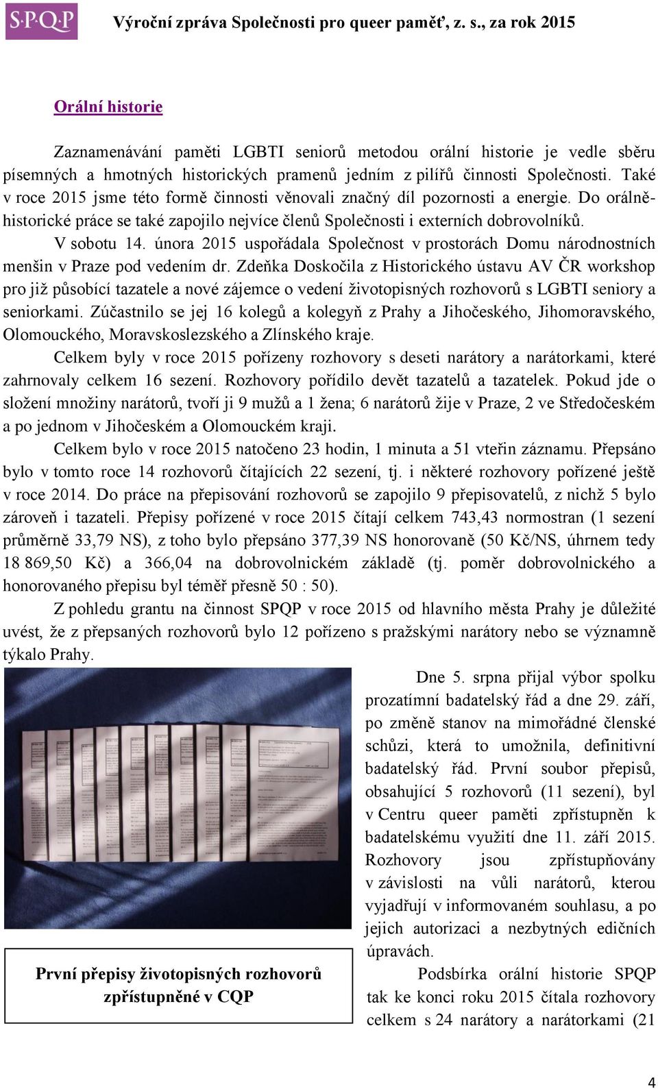 února 2015 uspořádala Společnost v prostorách Domu národnostních menšin v Praze pod vedením dr.