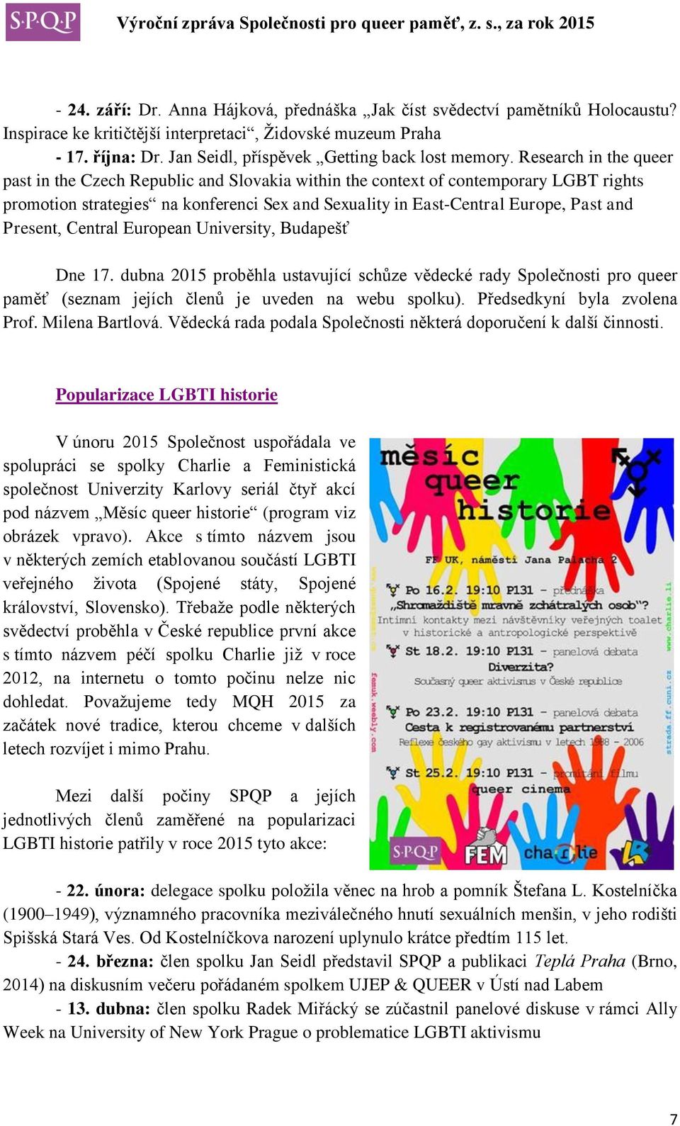 Research in the queer past in the Czech Republic and Slovakia within the context of contemporary LGBT rights promotion strategies na konferenci Sex and Sexuality in East-Central Europe, Past and