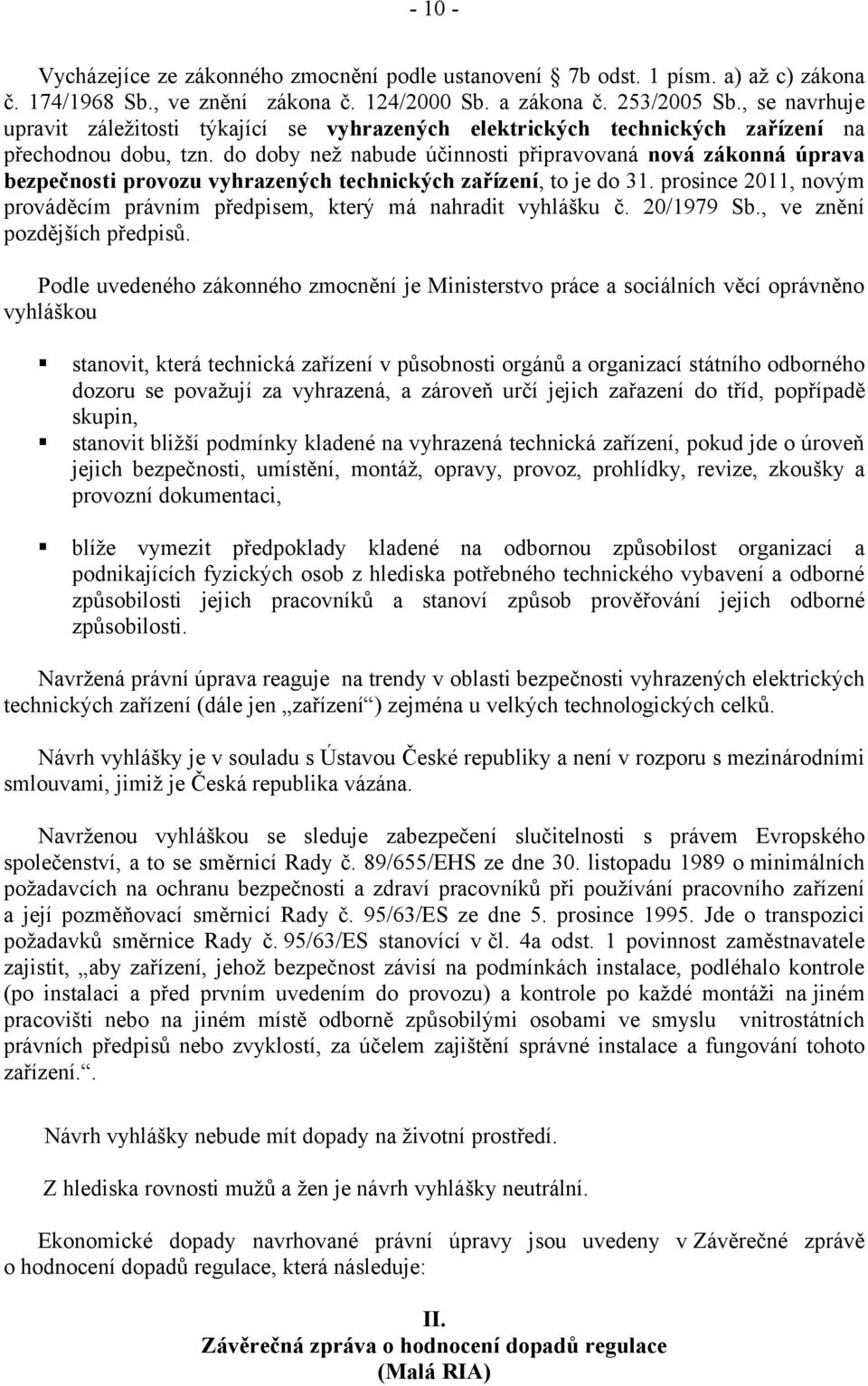 do doby než nabude účinnosti připravovaná nová zákonná úprava bezpečnosti provozu vyhrazených technických zařízení, to je do 31.