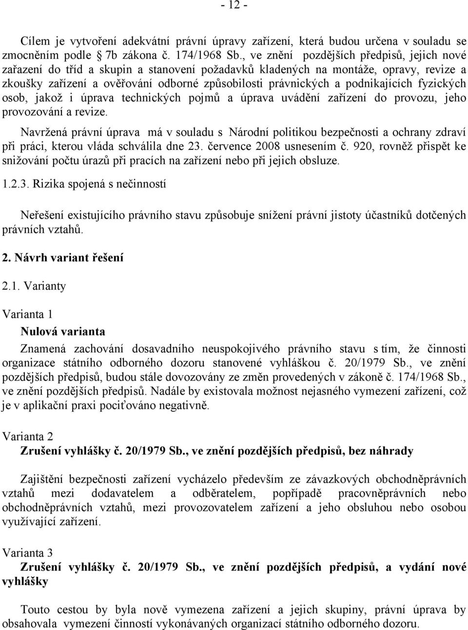 podnikajících fyzických osob, jakož i úprava technických pojmů a úprava uvádění zařízení do provozu, jeho provozování a revize.