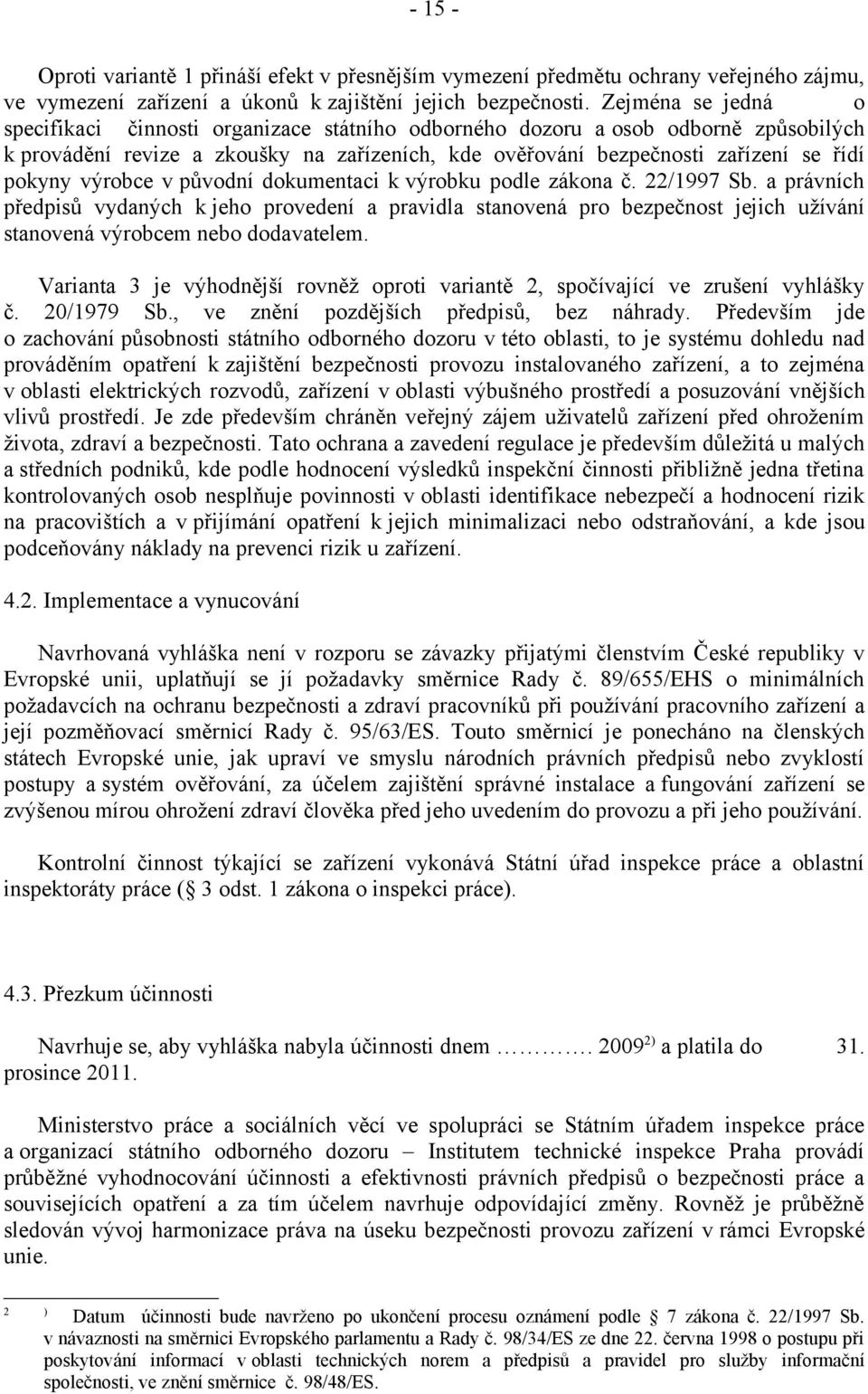 výrobce v původní dokumentaci k výrobku podle zákona č. 22/1997 Sb.