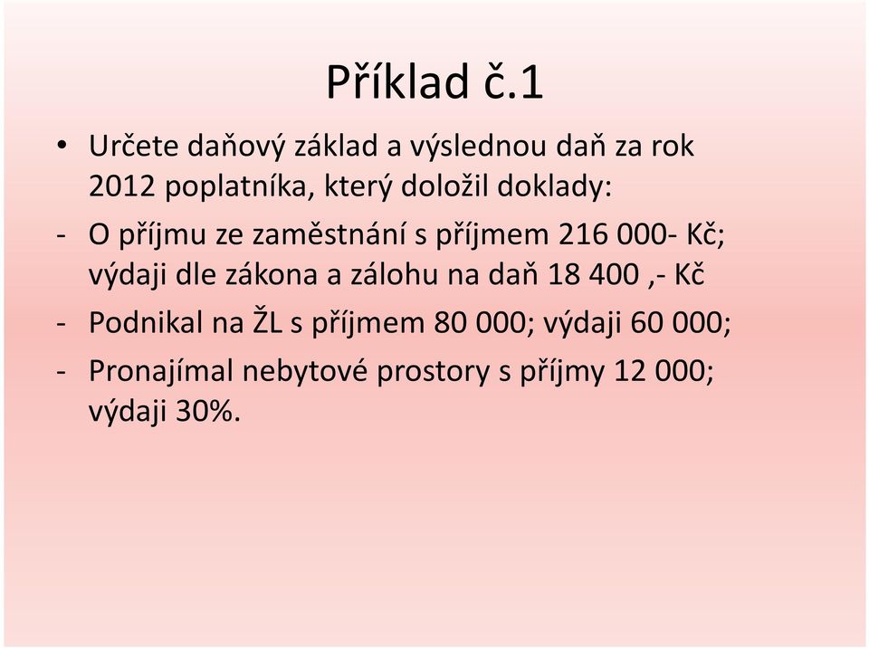 doložil doklady: - O příjmu ze zaměstnání s příjmem 216 - Kč; výdaji