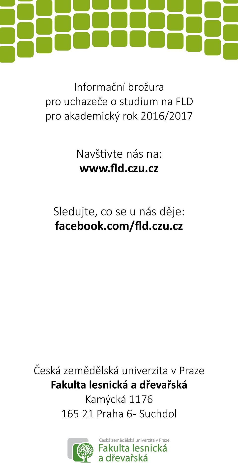 cz Sledujte, co se u nás děje: facebook.com/fld.czu.