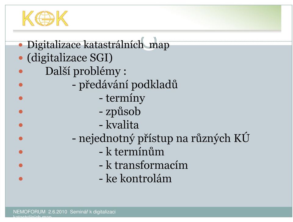 způsob - kvalita - nejednotný přístup na